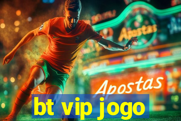 bt vip jogo